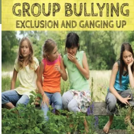 Group Bullying: Exclusion and Ganging Up