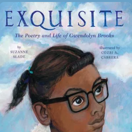 Exquisite: The Poetry and Life of Gwendolyn Brooks