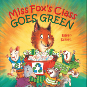 A book cover shows Miss Fox, a smiling fox wearing overalls, holding a red recycling bin overflowing with crumpled white paper, surrounded by her animal students holding items like a potted plant and a sign that says "GREEN."