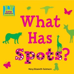 A book cover with a bright yellow background features the title "What Has Spots?" in large pink letters, with the word "Spots" having a spotted pattern, surrounded by various silhouetted animals in green and pink, including an insect, bird, butterfly, bear, llama, giraffe, and dog.