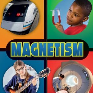 A book cover is divided into four quadrants, each featuring a different image: a front view of a white train, a young boy holding a red horseshoe magnet with metal shavings attached, a young girl with glasses playing an electric guitar, and a person being prepared for an MRI scan, with the word "MAGNETISM" in bold, blue and yellow letters across the center.