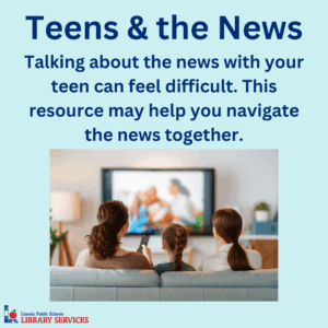 Teens and the News. Talking about the news with your tean can feel difficult. This resource may help you navigate the news together.