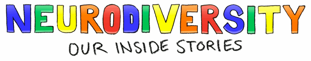 Neurodiversity: Our Inside Stories